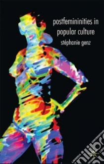 Postfemininities in Popular Culture libro in lingua di Genz Stephanie