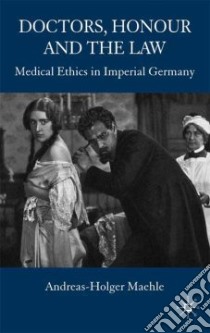 Doctors, Honour and the Law libro in lingua di Maehle Andreas-Holger