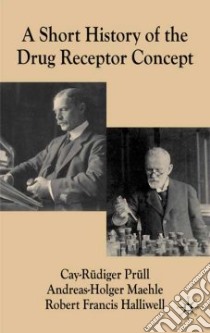 A Short History of Drug Receptor libro in lingua di Prull Cay-Rudiger, Maehle Andreas-Holger, Halliwell Robert Francis