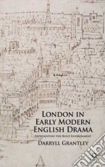 London in Early Modern English Drama libro in lingua di Grantley Darryll