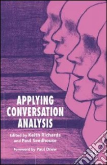 Applying Conversation Analysis libro in lingua di Richards Keith (EDT), Seedhouse Paul (EDT)