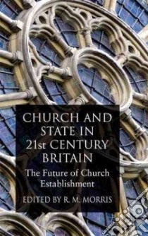 Church and State in 21st Century Britain libro in lingua di Morris R. M. (EDT)