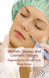 Women, Doctors and Cosmetic Surgery libro in lingua di Parker Rhian