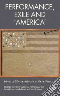 Performance, Exile and 'America' libro in lingua di Jestrovic Silvija (EDT), Meerzon Yana (EDT)