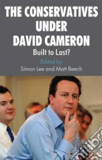 Conservatives Under David Cameron libro in lingua di Simon Lee