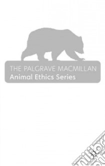 The Palgrave Macmillan Animal Ethics Series libro in lingua di Linzey Andrew (EDT), Cohn Priscilla (EDT)
