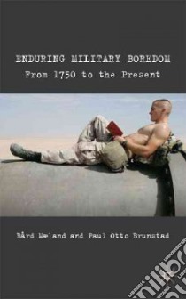 Enduring Military Boredom libro in lingua di Maeland Bard, Brunstad Paul Otto