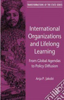 International Organizations and Lifelong Learning libro in lingua di Jakobi Anja P.