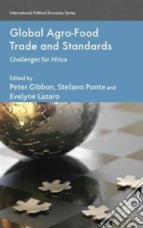 Global Agro-food Trade and Standards libro in lingua di Gibbon Peter (EDT), Ponte Stefano (EDT), Lazaro Evelyne (EDT)