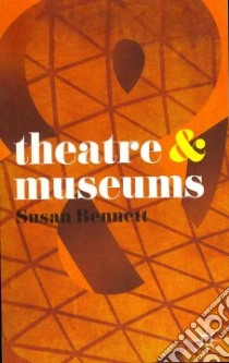 Theatre & Museums libro in lingua di Bennett Susan