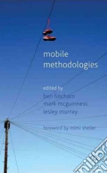 Mobile Methodologies libro in lingua di Fincham Ben (EDT), Mcguinness Mark (EDT), Murray Lesley (EDT), Sheller Mimi (FRW)