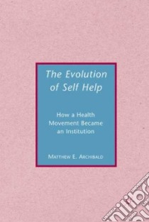 The Evolution of Self-Help libro in lingua di Archibald Matthew E.