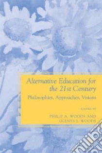 Alternative Education in the 21st Century libro in lingua di Woods Philip A. (EDT), Woods Glenys J. (EDT)