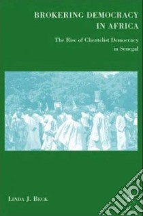 Brokering Democracy in Africa libro in lingua di Beck Linda J.