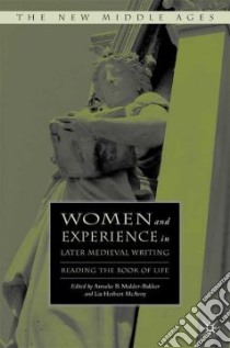 Women and Experience in Later Medieval Writing libro in lingua di Mulder-Bakker Anneke B. (EDT), McAvoy Liz Herbert (EDT)
