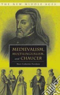Medievalism, Multilingualism, and Chaucer libro in lingua di Davidson Mary Catherine