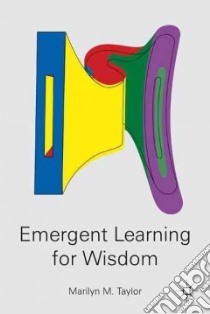 Emergent Learning for Wisdom libro in lingua di Taylor Marilyn M.