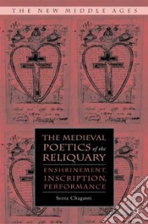 The Medieval Poetics of the Reliquary libro in lingua di Chaganti Seeta