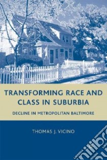 Transforming Race and Class in Suburbia libro in lingua di Vicino Thomas J.