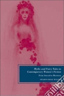 Myths and Fairy Tales in Contemporary Women's Fiction libro in lingua di Wilson Sharon Rose