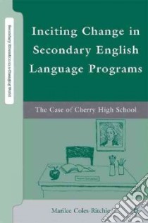 Inciting Change in Secondary English Language Programs libro in lingua di Coles-ritchie Marilee