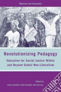 Revolutionizing Pedagogy libro in lingua di Macrine Sheila (EDT), McLaren Peter (EDT), Hill Dave (EDT)