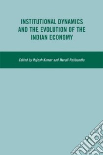 Institutional Dynamics and the Evolution of the Indian Economy libro in lingua di Kumar Rajesh (EDT), Patibandla Murali