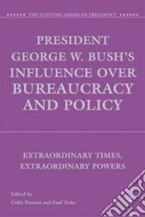 President George W. Bush's Influence over Bureaucracy and Policy libro in lingua di Provost Colin (EDT), Teske Paul (EDT)