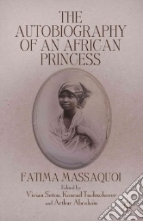 The Autobiography of an African Princess libro in lingua di Massaquoi Fatima, Seton Vivian (EDT), Tuchscherer Konrad (EDT), Abraham Arthur (EDT)