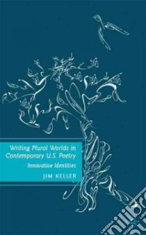 Writing Plural Worlds in Contemporary U.S. Poetry libro in lingua di Keller Jim