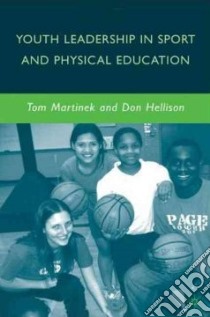 Youth Leadership in Sport and Physical Education libro in lingua di Martinek Tom, Hellison Don