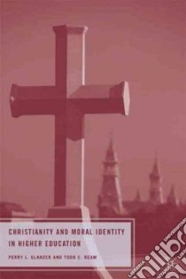 Christianity and Moral Identity in Higher Education libro in lingua di Glanzer Perry L., Ream Todd C.