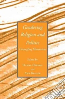 Gendering Religion and Politics libro in lingua di Herzog Hanna (EDT), Braude Ann (EDT), Steinberg Pnina (EDT)