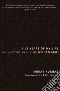 Five Years of My Life libro in lingua di Kurnaz Murat, Kuhn Helmut, Chase Jefferson (TRN), Smith Patti (FRW)