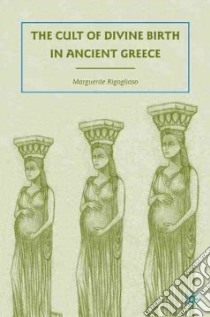 The Cult of Divine Birth in Ancient Greece libro in lingua di Rigoglioso Marguerite