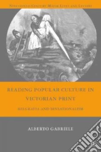 Reading Popular Culture in Victorian Print libro in lingua di Gabriele Alberto