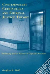Contemporary Criminology and Criminal Justice Theory libro in lingua di Skoll Geoffrey R.