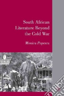 South African Literature Beyond the Cold War libro in lingua di Popescu Monica (EDT)