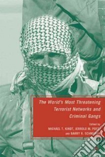 The World's Most Threatening Terrorist Networks and Criminal Gangs libro in lingua di Kindt Michael T. (EDT), Post Jerrold M. (EDT), Schneider Barry R. (EDT)
