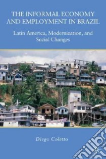 The Informal Economy and Employment in Brazil libro in lingua di Coletto Diego