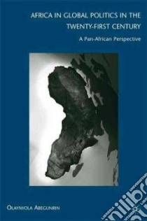 Africa in Global Politics in the 21st Century libro in lingua di Abegunrin Olayiwola