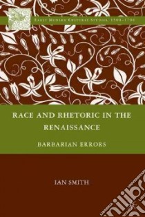 Race and Rhetoric in the Renaissance libro in lingua di Smith Ian