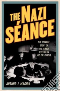 The Nazi Seance libro in lingua di Magida Arthur J.