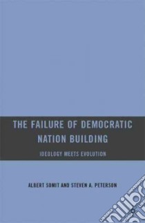 Failure of Democratic Nation Building libro in lingua di Albert Somit