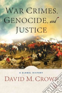 War Crimes, Genocide, and Justice libro in lingua di Crowe David M.