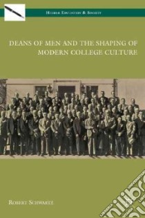 Deans of Men and the Shaping of Modern College Culture libro in lingua di Schwartz Robert