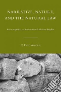 Narrative, Nature, and the Natural Law libro in lingua di Alford C. Fred