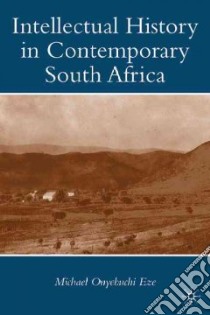 Intellectual History in Contemporary South Africa libro in lingua di Eze Michael Onyebuchi