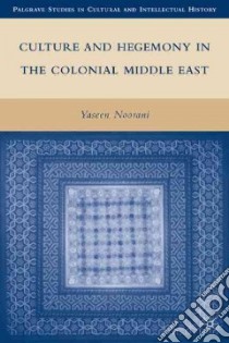 Culture and Hegemony in the Colonial Middle East libro in lingua di Noorani Yaseen