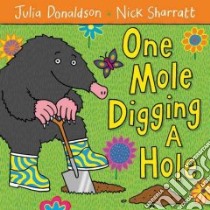 One Mole Digging a Hole libro in lingua di Donaldson Julia, Sharratt Nick
